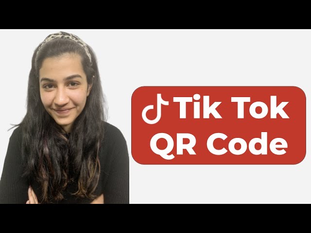 Tik Tok QR Code: An Easy Way To Share Your Profile